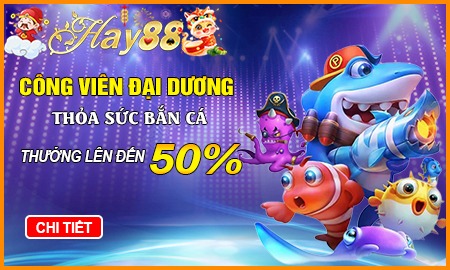 Công viên đại dương thỏa sức bắn cá thưởng lên đến 50%
