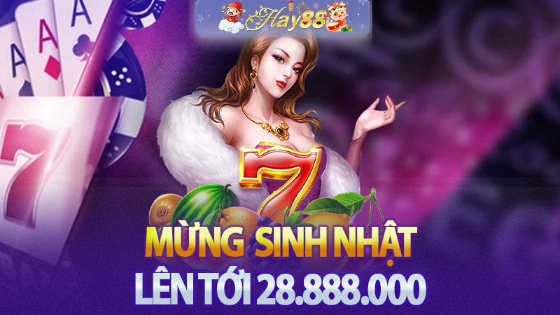 NẠP TIỀN TRÚNG NGÀY SINH NHẬT – NHẬN THƯỞNG LÊN ĐẾN 28.888.000 VNĐ!