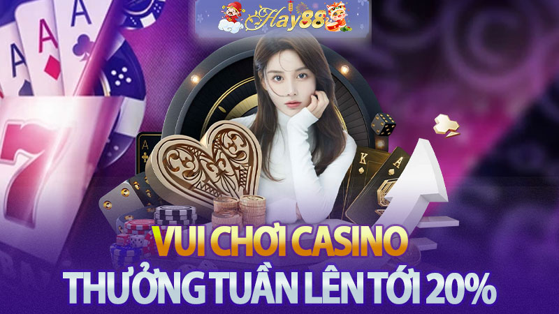 Vui chơi Casino thưởng cuối tuần lên đến 20%