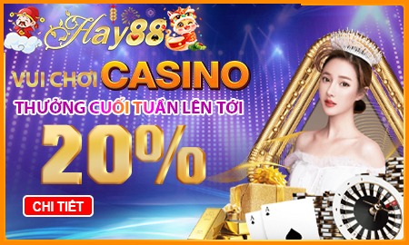 Vui chơi Casino thưởng cuối tuần lên đến 20%