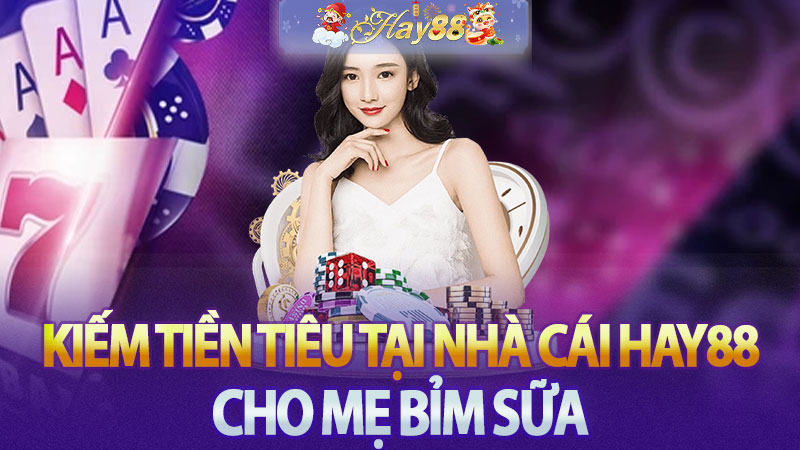 Cách kiếm tiền tiêu tại nhà cái Hay88 cho mẹ bỉm sữa - Khám Phá Những Cơ Hội Mới
